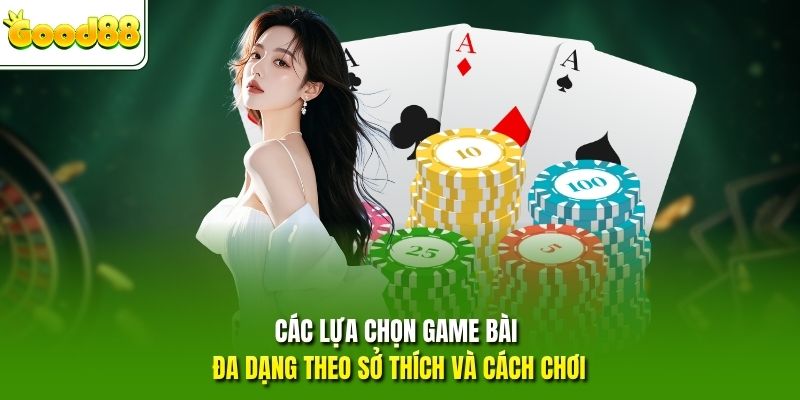 Các lựa chọn game bài đa dạng theo sở thích và cách chơi