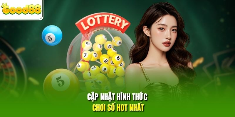 Cập nhật hình thức chơi số hot nhất