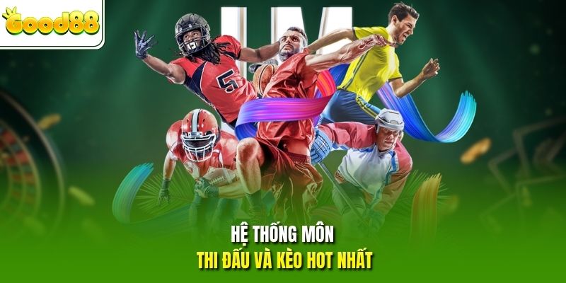 Hệ thống môn thi đấu và kèo hot nhất