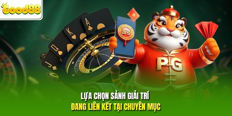 Lựa chọn sảnh giải trí đang liên kết tại chuyên mục