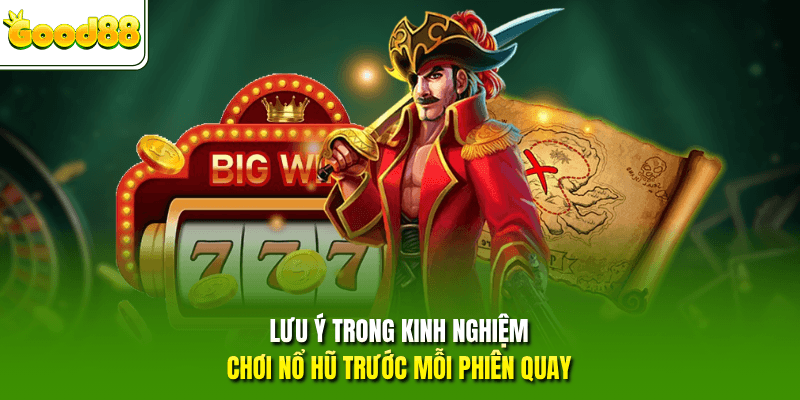 Lưu ý trong kinh nghiệm chơi nổ hũ trước mỗi phiên quay