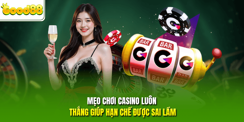 Mẹo chơi casino luôn thắng giúp hạn chế được sai lầm