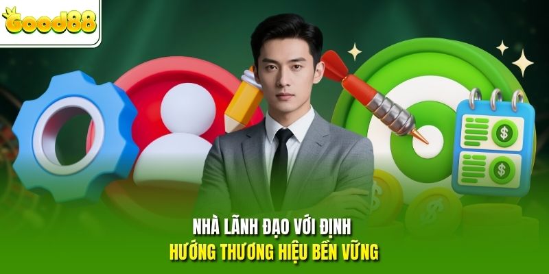 Nhà lãnh đạo với định hướng thương hiệu bền vững