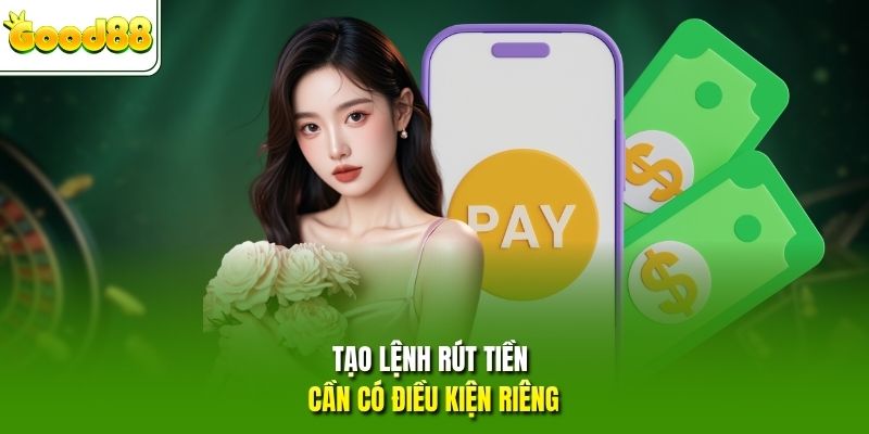 Tạo lệnh rút tiền cần có điều kiện riêng