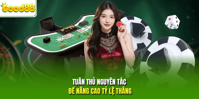 Tuân thủ nguyên tắc để nâng cao tỷ lệ thắng